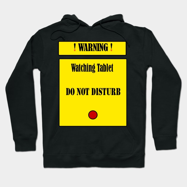 Warning: Watching Tablet. Do Not Disturb Hoodie by fantastic-designs